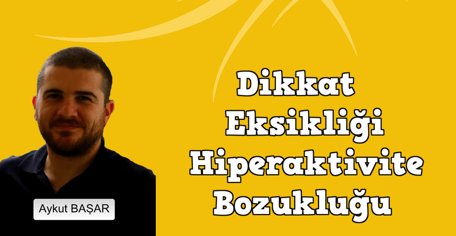 Dikkat Eksikliği ve Hiperaktivite Bozukluğu [ DEHB ]